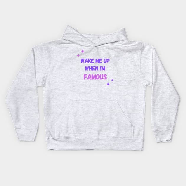 Wake Me Up When I’m Famous Kids Hoodie by MONLart